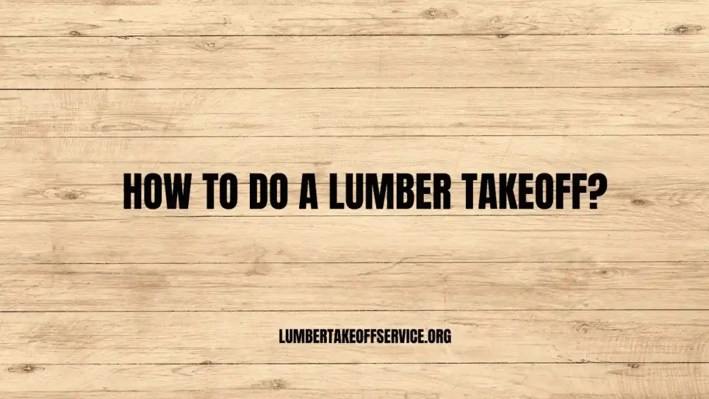 How To Do A Lumber Takeoff?