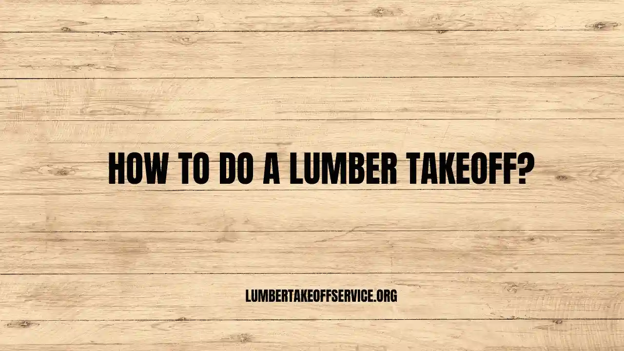 How To Do A Lumber Takeoff?